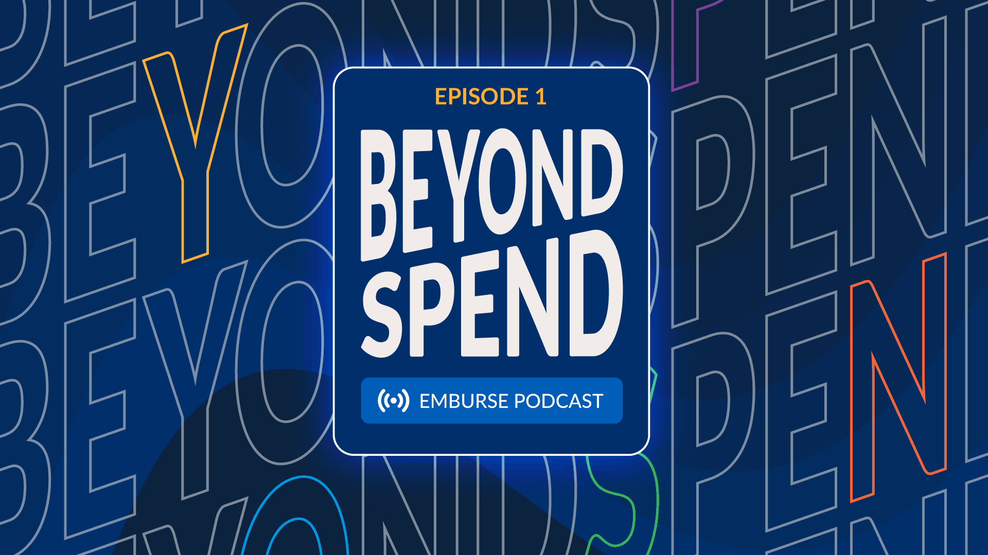 Beyond Spend Emburse Podcast: Episode 1